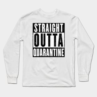 Straight Outta Quarantine Long Sleeve T-Shirt